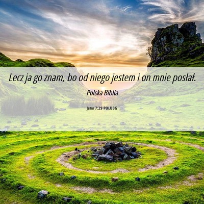 Picture 06 - Jana 7:29 POLUBG - Lecz ja go znam, bo od niego jestem i on mnie - Bible Verse Picture
