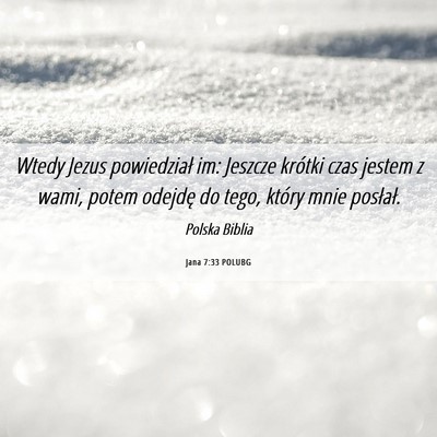 Picture 06 - Jana 7:33 POLUBG - Wtedy Jezus powiedział im: Jeszcze krótki czas - Bible Verse Picture