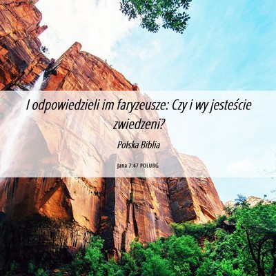 Picture 06 - Jana 7:47 POLUBG - I odpowiedzieli im faryzeusze: Czy i wy - Bible Verse Picture