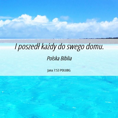 Picture 06 - Jana 7:53 POLUBG - I poszedł każdy do swego - Bible Verse Picture