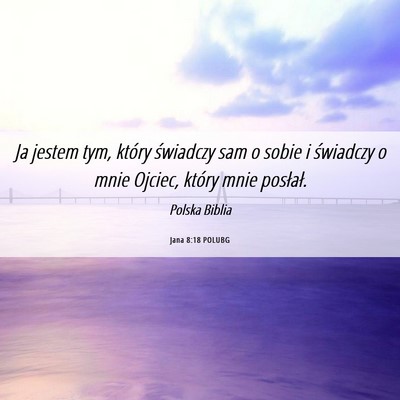 Picture 06 - Jana 8:18 POLUBG - Ja jestem tym, który świadczy sam o sobie i - Bible Verse Picture