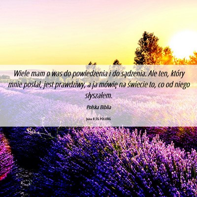 Picture 06 - Jana 8:26 POLUBG - Wiele mam o was do powiedzenia i do sądzenia. - Bible Verse Picture