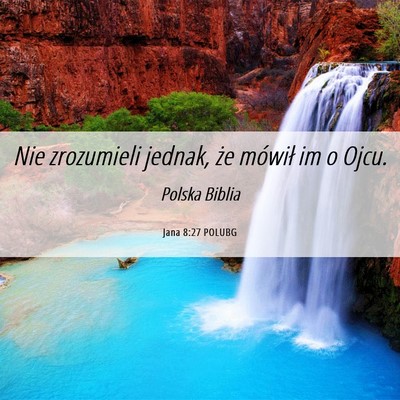 Picture 06 - Jana 8:27 POLUBG - Nie zrozumieli jednak, że mówił im o - Bible Verse Picture