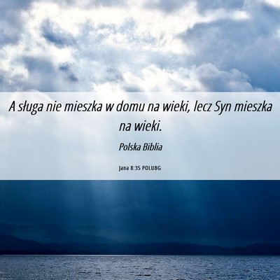 Picture 06 - Jana 8:35 POLUBG - A sługa nie mieszka w domu na wieki, lecz Syn - Bible Verse Picture