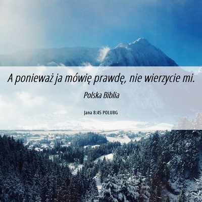 Picture 06 - Jana 8:45 POLUBG - A ponieważ ja mówię prawdę, nie wierzycie - Bible Verse Picture