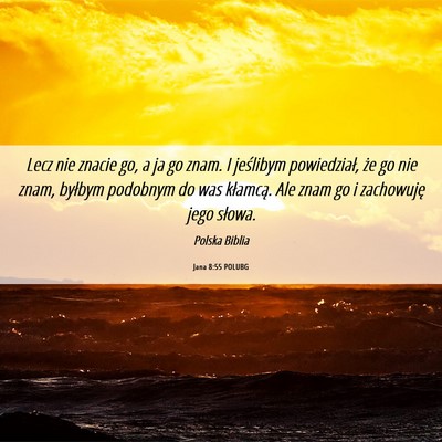 Picture 06 - Jana 8:55 POLUBG - Lecz nie znacie go, a ja go znam. I jeślibym - Bible Verse Picture