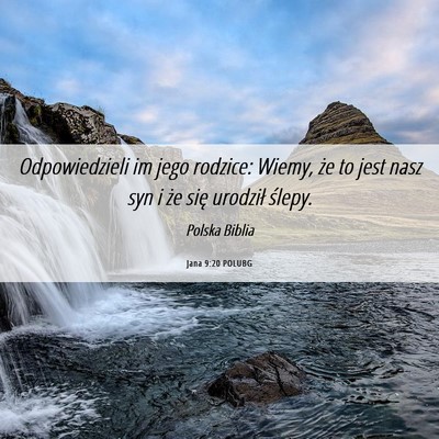 Picture 06 - Jana 9:20 POLUBG - Odpowiedzieli im jego rodzice: Wiemy, że to jest - Bible Verse Picture