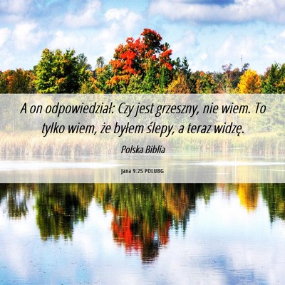 Picture 06 - Jana 9:25 POLUBG - A on odpowiedział: Czy jest grzeszny, nie wiem. - Bible Verse Picture