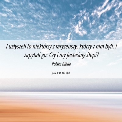 Picture 06 - Jana 9:40 POLUBG - I usłyszeli to niektórzy z faryzeuszy, którzy - Bible Verse Picture
