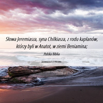 Picture 06 - Jeremiasza 1:1 POLUBG - Słowa Jeremiasza, syna Chilkiasza, z rodu - Bible Verse Picture