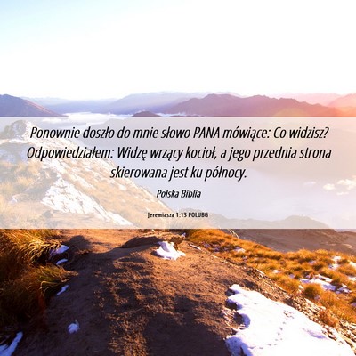 Picture 06 - Jeremiasza 1:13 POLUBG - Ponownie doszło do mnie słowo PANA mówiące: - Bible Verse Picture