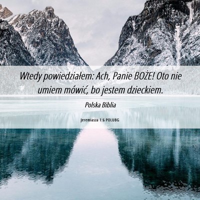 Picture 06 - Jeremiasza 1:6 POLUBG - Wtedy powiedziałem: Ach, Panie BOŻE! Oto nie - Bible Verse Picture