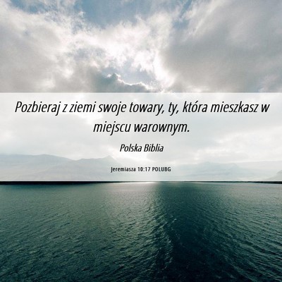 Picture 06 - Jeremiasza 10:17 POLUBG - Pozbieraj z ziemi swoje towary, ty, która - Bible Verse Picture