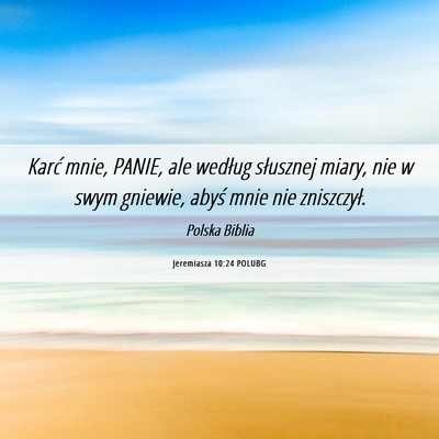 Picture 06 - Jeremiasza 10:24 POLUBG - Karć mnie, PANIE, ale według słusznej miary, - Bible Verse Picture
