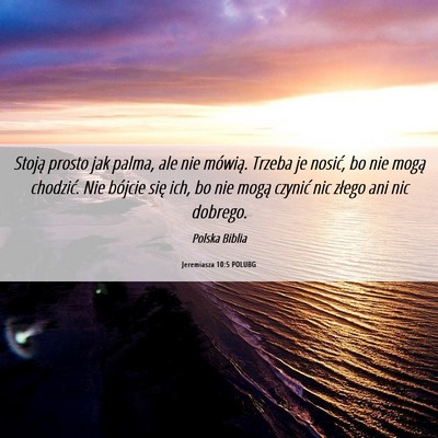 Picture 06 - Jeremiasza 10:5 POLUBG - Stoją prosto jak palma, ale nie mówią. Trzeba - Bible Verse Picture