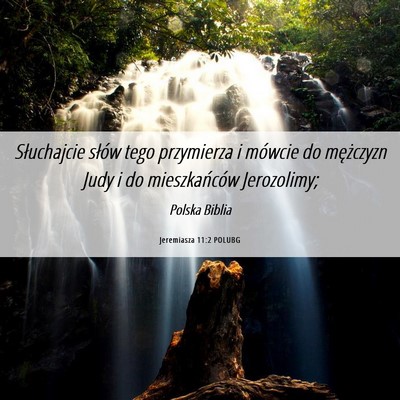 Picture 06 - Jeremiasza 11:2 POLUBG - Słuchajcie słów tego przymierza i mówcie do - Bible Verse Picture