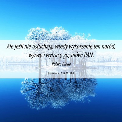 Picture 06 - Jeremiasza 12:17 POLUBG - Ale jeśli nie usłuchają, wtedy wykorzenię ten - Bible Verse Picture