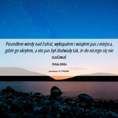 Picture 06 - Jeremiasza 13:7 POLUBG - Poszedłem wtedy nad Eufrat, wykopałem i - Bible Verse Picture