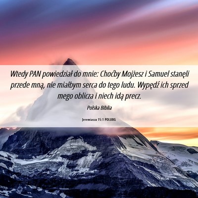 Picture 06 - Jeremiasza 15:1 POLUBG - Wtedy PAN powiedział do mnie: Choćby Mojżesz i - Bible Verse Picture