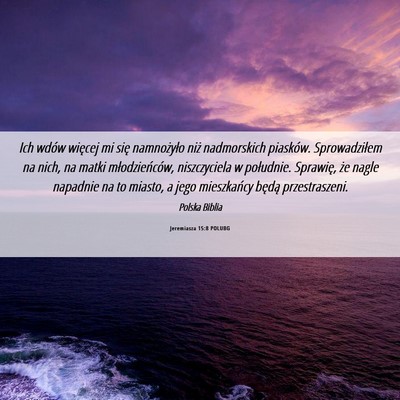 Picture 06 - Jeremiasza 15:8 POLUBG - Ich wdów więcej mi się namnożyło niż - Bible Verse Picture