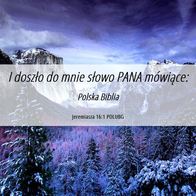 Picture 06 - Jeremiasza 16:1 POLUBG - I doszło do mnie słowo PANA - Bible Verse Picture