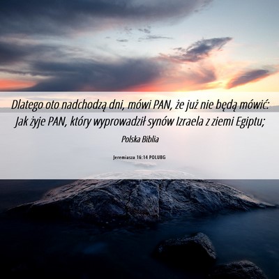 Picture 06 - Jeremiasza 16:14 POLUBG - Dlatego oto nadchodzą dni, mówi PAN, że już - Bible Verse Picture