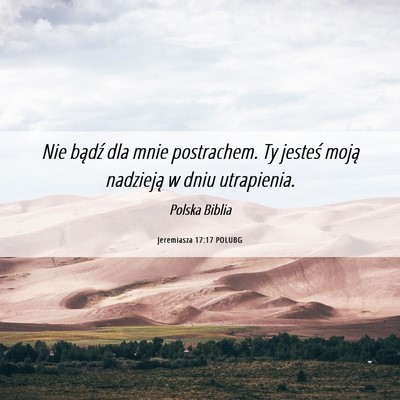 Picture 06 - Jeremiasza 17:17 POLUBG - Nie bądź dla mnie postrachem. Ty jesteś moją - Bible Verse Picture