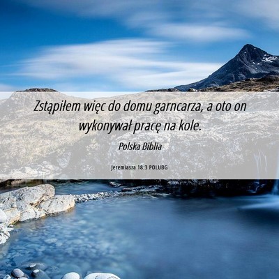 Picture 06 - Jeremiasza 18:3 POLUBG - Zstąpiłem więc do domu garncarza, a oto on - Bible Verse Picture