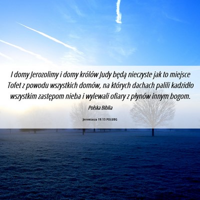 Picture 06 - Jeremiasza 19:13 POLUBG - I domy Jerozolimy i domy królów Judy będą - Bible Verse Picture