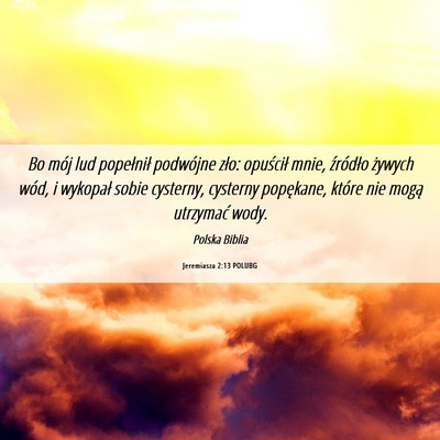 Picture 06 - Jeremiasza 2:13 POLUBG - Bo mój lud popełnił podwójne zło: opuścił - Bible Verse Picture