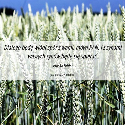 Picture 06 - Jeremiasza 2:9 POLUBG - Dlatego będę wiódł spór z wami, mówi PAN, i - Bible Verse Picture