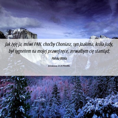 Picture 06 - Jeremiasza 22:24 POLUBG - Jak żyję ja, mówi PAN, choćby Choniasz, syn - Bible Verse Picture