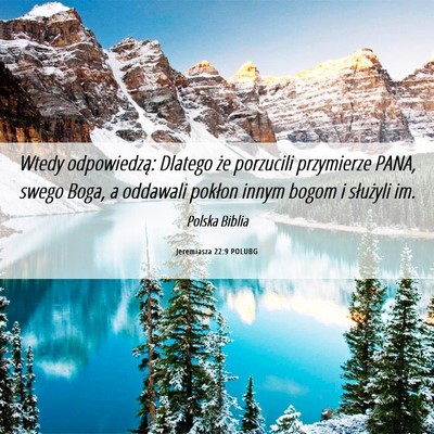Picture 06 - Jeremiasza 22:9 POLUBG - Wtedy odpowiedzą: Dlatego że porzucili - Bible Verse Picture