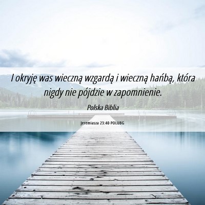Picture 06 - Jeremiasza 23:40 POLUBG - I okryję was wieczną wzgardą i wieczną - Bible Verse Picture
