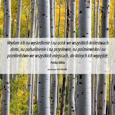 Picture 06 - Jeremiasza 24:9 POLUBG - Wydam ich na wysiedlenie i na ucisk we wszystkich - Bible Verse Picture