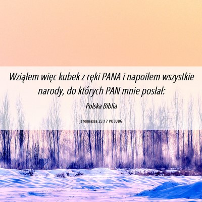 Picture 06 - Jeremiasza 25:17 POLUBG - Wziąłem więc kubek z ręki PANA i napoiłem - Bible Verse Picture