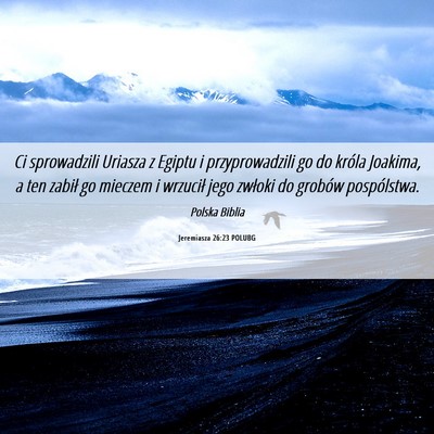 Picture 06 - Jeremiasza 26:23 POLUBG - Ci sprowadzili Uriasza z Egiptu i przyprowadzili - Bible Verse Picture