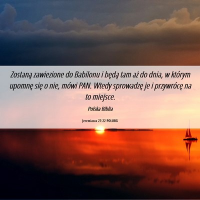 Picture 06 - Jeremiasza 27:22 POLUBG - Zostaną zawiezione do Babilonu i będą tam aż - Bible Verse Picture