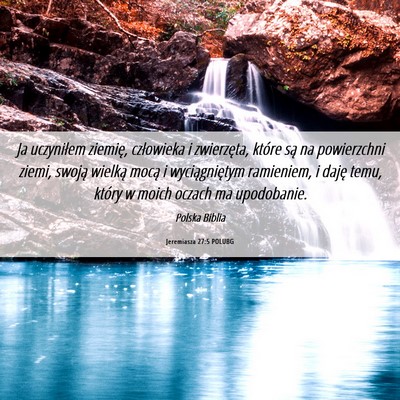 Picture 06 - Jeremiasza 27:5 POLUBG - Ja uczyniłem ziemię, człowieka i zwierzęta, - Bible Verse Picture
