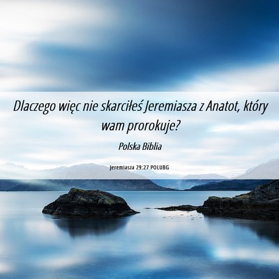 Picture 06 - Jeremiasza 29:27 POLUBG - Dlaczego więc nie skarciłeś Jeremiasza z - Bible Verse Picture