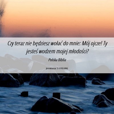 Picture 06 - Jeremiasza 3:4 POLUBG - Czy teraz nie będziesz wołać do mnie: Mój - Bible Verse Picture
