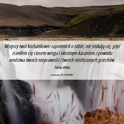 Picture 06 - Jeremiasza 30:14 POLUBG - Wszyscy twoi kochankowie zapomnieli o tobie, nie - Bible Verse Picture