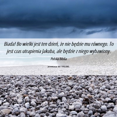 Picture 06 - Jeremiasza 30:7 POLUBG - Biada! Bo wielki jest ten dzień, że nie będzie - Bible Verse Picture