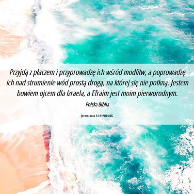 Picture 06 - Jeremiasza 31:9 POLUBG - Przyjdą z płaczem i przyprowadzę ich wśród - Bible Verse Picture
