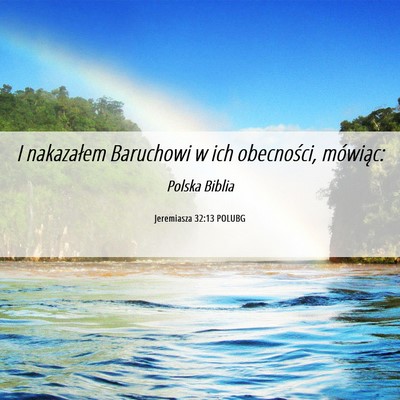 Picture 06 - Jeremiasza 32:13 POLUBG - I nakazałem Baruchowi w ich obecności, - Bible Verse Picture
