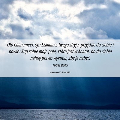 Picture 06 - Jeremiasza 32:7 POLUBG - Oto Chanameel, syn Szalluma, twego stryja, - Bible Verse Picture