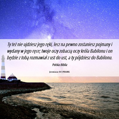 Picture 06 - Jeremiasza 34:3 POLUBG - Ty też nie ujdziesz jego ręki, lecz na pewno - Bible Verse Picture