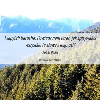 Picture 06 - Jeremiasza 36:17 POLUBG - I zapytali Barucha: Powiedz nam teraz, jak - Bible Verse Picture
