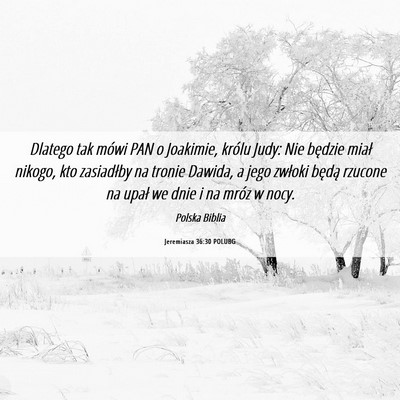 Picture 06 - Jeremiasza 36:30 POLUBG - Dlatego tak mówi PAN o Joakimie, królu Judy: - Bible Verse Picture