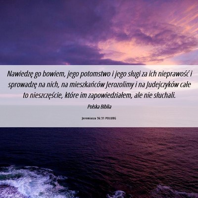 Picture 06 - Jeremiasza 36:31 POLUBG - Nawiedzę go bowiem, jego potomstwo i jego sługi - Bible Verse Picture